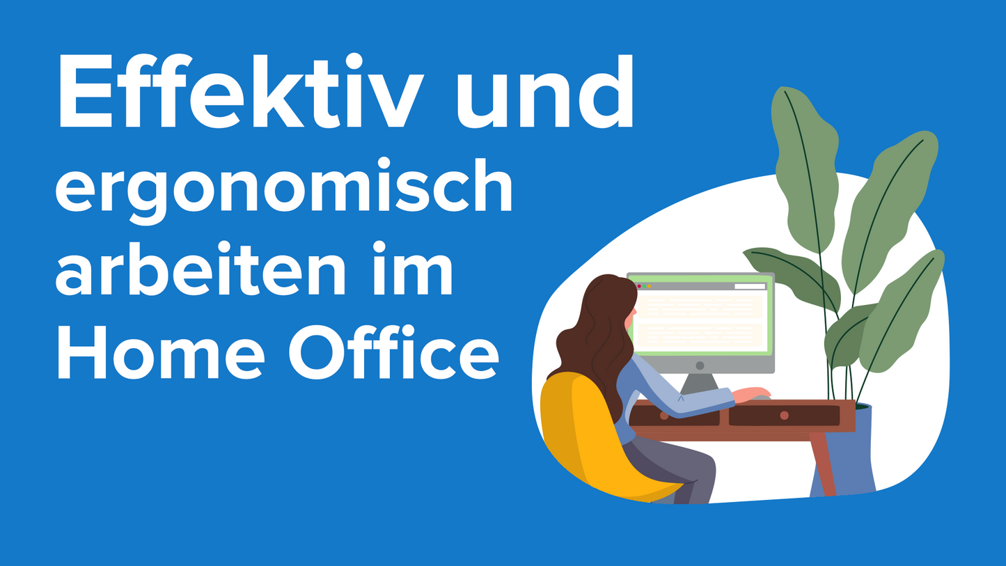Effektiv und ergonomisch arbeiten im Home Office