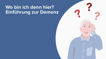 Wo bin ich denn hier? Einführung zur Demenz