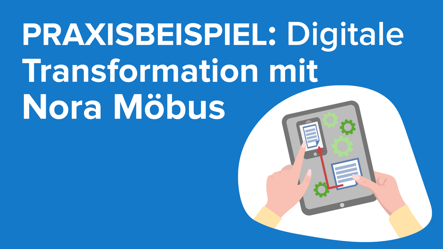 Praxisbeispiel: Digitale Transformation mit Nora Möbus